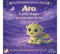 Aro, le petit dragon qui avait peur du noir: 2 (Aro et les grandes émotions)