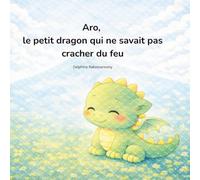 Aro, le petit dragon qui ne savait pas cracher du feu (Aro et les grandes émotions)