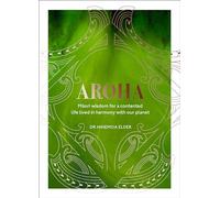 Aroha: Maori wisdom for a contented life lived in harmony with our planet