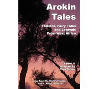 Arokin Tales: Folklore, Fairy Tales and Legends From West Africa: 1 (Tales From The World's Firesides - Africa)