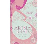 AromaBump: The Belly Bible for Aromatherapy in Pregnancy