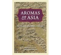 Aromas of Asia: Exchanges, Histories, Threats (Perspectives on Sensory History)