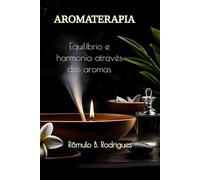 AROMATERAPIA: Equilíbrio e harmonia através dos aromas