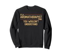 Aromatherapist funny job saying Sweatshirt