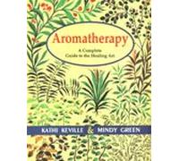 Aromatherapy: A Complete Guide to the Healing Art: No.1 (Alternative Medicine S.)