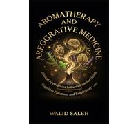 AROMATHERAPY AND INTEGRATIVE MEDICINE Clinical Applications in Cardiovascular Health, Cognitive Function, and Respiratory Care