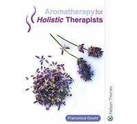 Aromatherapy for Holistic Therapists