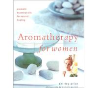 Aromatherapy for Women: Aromatic Essential Oils for Natural Healing