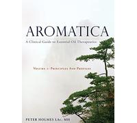 Aromatica: A Clinical Guide to Essential Oil Therapeutics. Principles and Profiles