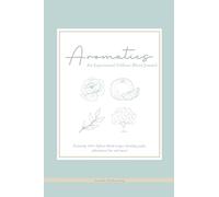 Aromatics: An Experiential Diffuser Blend Journal: Featuring 350+ diffuser blend recipes, blending guide, substitution list, and more!
