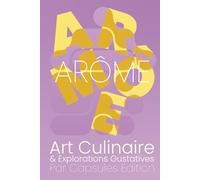 Arôme, Carnet de Dégustation - Art Culinaire & Explorations Gustatives: Journal de note gastronomique pour consigner découvertes, meilleurs ... palais et amateurs de sensations raffinées.