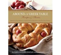 Around a Greek Table: Recipes & Stories Arranged According To The Liturgical Seasons Of The Eastern Church