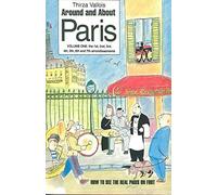 Around and About Paris : Volume 1 : From the Dawn of Time to the Eiffel Tower (Arrondissements 1 - 7)
