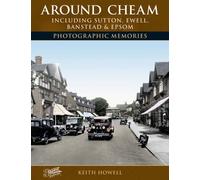 Around Cheam: Including Sutton, Ewell, Banstead and Epsom Photographic Memories
