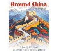 Around China: A travel themed coloring book for relaxation (Around the World Coloring Books)