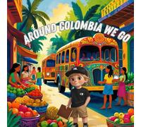 Around Colombia We Go: A Travel Journal Story for Curious Kids