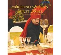 Around India's First Table: Dining and Entertaining at the Rashtrapati Bhavan