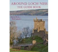 Around Loch Ness: The Guide Book: See it, Do it.... Don't Miss It!