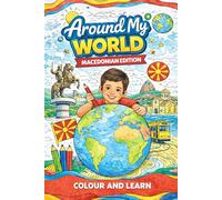 Around my world: Macedonian edition: colour and learn Macedonian (Around my World Colouring In)