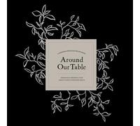 Around Our Table: A Modern Heirloom Recipe Book to Organize and Preserve Your Family's Most Cherished Meals (Heirloom Story Books and Guided Journals)
