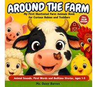 AROUND THE FARM: My First Illustrated Farm Animals Book for Curious Babies and Toddlers: Animal Sounds, First Words and Bedtime Stories, Ages 1-3, Boys and Girls