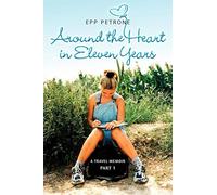 Around the Heart in Eleven Years: A Travel Memoir
