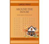 Around the House Word Search Puzzle Book for Seniors: 55 Large Print Puzzles Featuring Everyday Home Life - Relaxing and Fun Word Finds for Adults and Seniors (Large Print Word Search Puzzle Books)