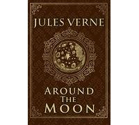 Around The Moon - Jules Verne: Illustrated edition