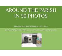 AROUND THE PARISH IN 50 PHOTOS: BRANDON & BYSHOTTLES PARISH 1974 - 2024