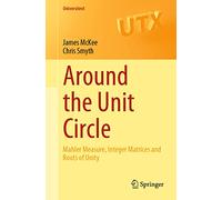 Around the Unit Circle: Mahler Measure, Integer Matrices and Roots of Unity (Universitext)