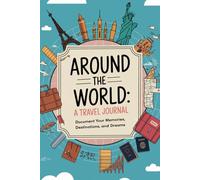 Around the World: A Travel Journal: Document Your Memories, Destinations, and Dreams