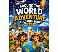 Around the World Adventure Coloring Book for Kids: Explore Famous Landmarks, Amazing Animals, and Exciting Adventures Around the World
