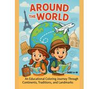 AROUND THE WORLD: An educational coloring journey across continents, cultures, and landmarks!