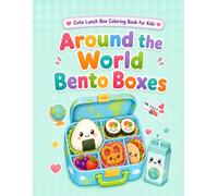 Around the World Bento Boxes: Cute Global Lunch Boxes, Bento Meals, Snacks, and Picnic Foods to Color (Cute Lunch Box Coloring Book for Kids)