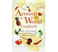 Around the World Cookbook: Over 35 Authentic Recipes from the World's Favourite Cuisine
