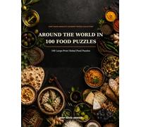 Around the World in 100 Food Puzzles: 100 Large-Print Global Food Puzzles (Chef David Arnold’s Culinary Puzzle Collection)