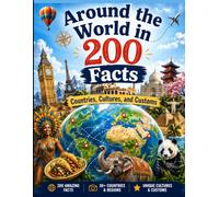 Around the World in 200 Facts: A Wild, Fun, and Weird Journey Across 7 Continents with Crazy History, Culture, and Geography Trivia for Kids and Kids at Heart