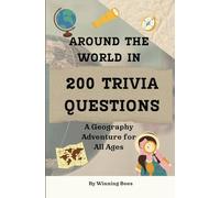 Around the World in 200 Trivia Questions: A Geography Adventure for All Ages