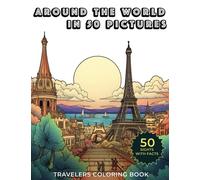 Around the World in 50 Pictures: Travelers Coloring Book (Urban Dreamscape Coloring by Alex Everbright)