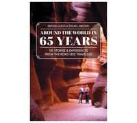 Around the World in 65 years: 101 Stories and Experiences From the Road Less Travelled
