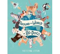 Around the World in 80 Dogs by Kristyna Litten (2023, Hardcover)