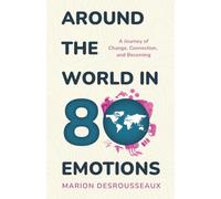 Around the World in 80 Emotions: A Journey of Change, Connection, and Becoming
