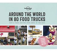 Around the World in 80 Food Trucks (Lonely Planet): Easy & Tasty Recipes from Chefs on the Road (Lonely Planet Food)