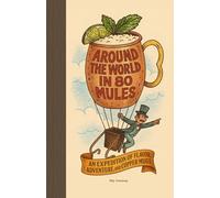Around the World in 80 Mules - Destination-Inspired Moscow Mules: Mixed Drink Travel Book with Easy Cocktail Recipes, Classic Twists, Creative ... Cocktails to Spice Up Your Copper Mug