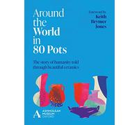 Around the World in 80 Pots : The story of humanity told through beautiful ceramics