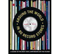 Around the World in 80 Record Stores: A Guide to the Best Vinyl Emporiums on the Planet (Around the World in 80)