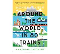 Around the World in 80 Trains: A 45,000-Mile Adventure