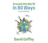 Around the World In 80 Ways: A Life of Ministry