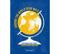 Around the World in 80 Ways : Exploring Our Planet Through Maps and Data