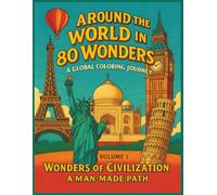 Around the World in 80 Wonders: A Global Coloring Journey Vol. 1: Wonders of Civilization - A Man-Made Path (Around the World in 80 Wonders: A Global Coloring Journey - Volumes 1 & 2)
